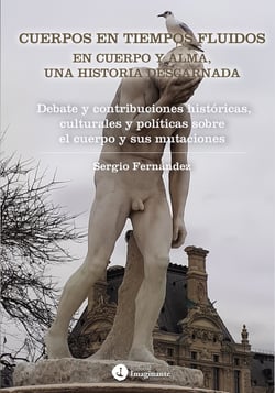 Cuerpos en tiempos fluidos en cuerpo y alma: Una historia descarnada - Debate y contribuciones históricas, culturales y políticas sobre el cuerpo y sus mutaciones