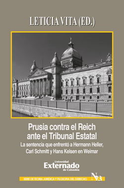 Prusia contra el Reich ante el Tribunal Estatal - La sentencia que enfrentó a Hermann Heller, Carl Schmitt y Hans Kelsen en Weimar