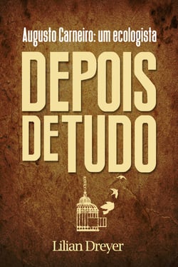 Depois de Tudo - Augusto Carneiro, um ecologista