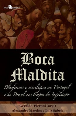 Boca maldita - Blasfêmias e sacrilégios em Portugal e no Brasil nos tempos da inquisição