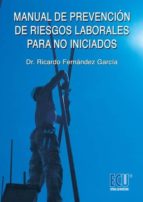 Manual de prevención de riesgos laborales para no iniciados - Conceptos para la formación de técnicos de prevención de nivel básico y los recursos preventivos