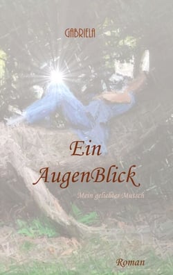 Ein AugenBlick - Mein geliebter Mutsch