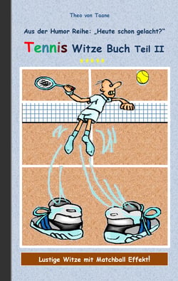 Tennis Witze Buch Teil II - Humor &amp; Spaß aus der Reihe "Heute schon gelacht?" Lustige Witze mit Matchball Effekt! Witze zum Lachen und Schmunzeln.