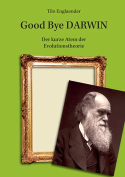 Good Bye Darwin - Der kurze Atem der Evolutionstheorie