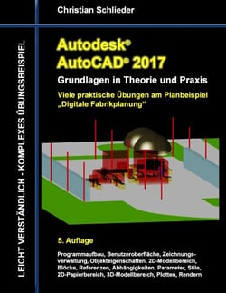 Autodesk AutoCAD 2017 - Grundlagen in Theorie und Praxis - Viele praktische Übungen am Planbeispiel  „Digitale Fabrikplanung“