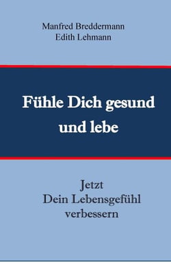 Fühle Dich gesund und lebe - Jetzt Dein Lebensgefühl verbessern