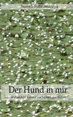 Der Hund in mir - und selbst erlebte Geschichten aus Indien