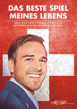 Das beste Spiel meines Lebens - Mein Weg vom Fussballprofi zum Network-Marketing-Professional