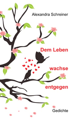 Dem Leben wachse entgegen - Gedichte