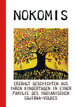 Nokomis erzählt - Geschichten aus ihren Kindertagen in einer Familie des indianischen Odjiba-Volkes