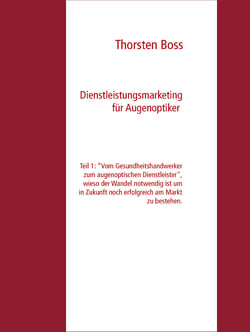 Dienstleistungsmarketing für Augenoptiker - Teil 1: "Vom Gesundheitshandwerker zum augenoptischen Dienstleister", wieso der Wandel notwendig ist um in Zukunft noch erfolgreich am Markt zu bestehen.