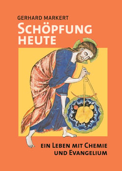 Schöpfung heute - ein Leben mit Chemie und Evangelium