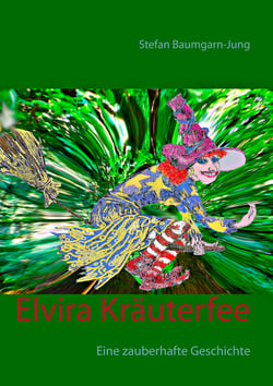 Elvira Kräuterfee - Eine zauberhafte Geschichte