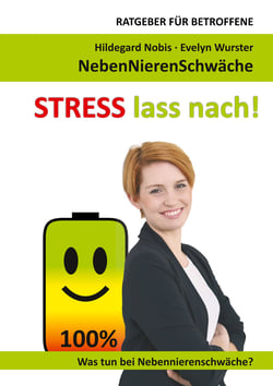 STRESS lass nach! - Ratgeber für Betroffene. Was tun bei Nebennierenschwäche?