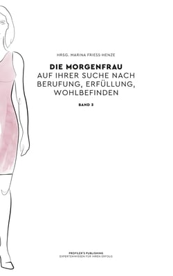 Die Morgenfrau Band 3 - auf ihrer Suche nach Berufung, Erfüllung, Wohlbefinden