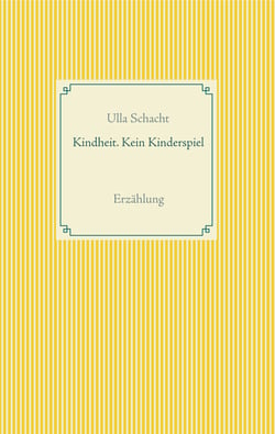 Kindheit. Kein Kinderspiel - Erzählung