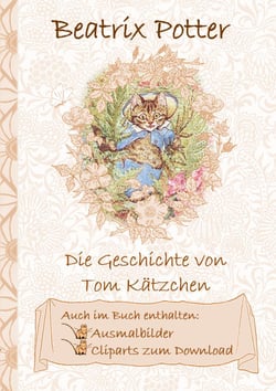 Die Geschichte von Tom Kätzchen (inklusive Ausmalbilder und Cliparts zum Download) - The Tale of Tom Kitten; Ausmalbuch, Malbuch, Cliparts, Icon, Emoji, Sticker, Peter Hase, Kinder, Kinderbuch, Klassiker, Schulkinder, Vorschule, 1. 2. 3. 4. Klasse, Gru...