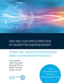 Der Weg zur erfolgreichen IKT-basierten Energiewende: Stand und Herausforderungen eines Jahrhundertprojekts - Eine MÜNCHNER KREIS Konferenz des Arbeitskreis Energie