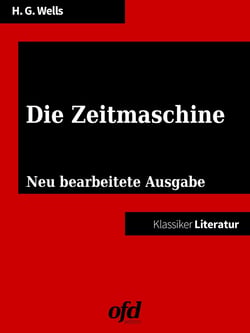 Klassiker der ofd edition: Die Zeitmaschine - Neu bearbeitet, übersetzt und kommentiert