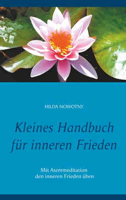 Kleines Handbuch für inneren Frieden - Mit Atemmeditation den inneren Frieden üben