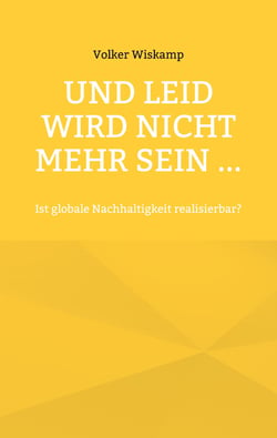 Und Leid wird nicht mehr sein ... - Ist globale Nachhaltigkeit realisierbar?