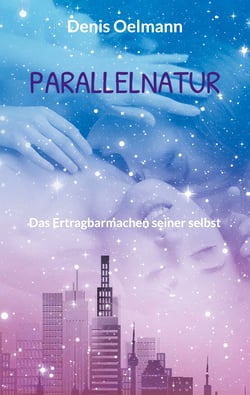 Parallelnatur - Das Ertragbarmachen seiner selbst