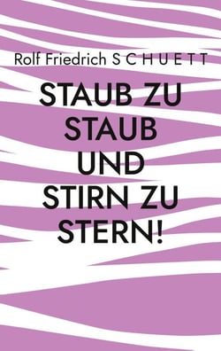 Staub zu Staub und Stirn zu Stern! - Satirisches Tagebuch in Notizheften