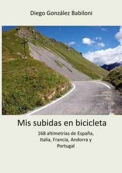 Mis subidas en bicicleta - 168 altimetrías de España, Italia, Francia, Andorra y Portugal