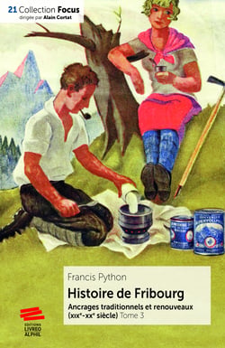 Histoire de Fribourg. T3 - Ancrages traditionnels et renouveaux (XIXe-XXe siècle)