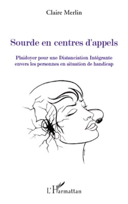 Sourde en centres d'appels - Plaidoyer pour une Distanciation Intégrante - Envers les personnes en situation de handicap