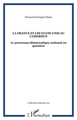 La France et les Etats-Unis au Cameroun - Le processus démocratique national en question