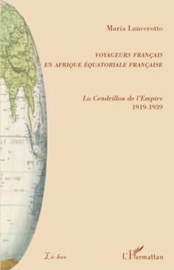 Voyageurs français en Afrique équatoriale française - La Cendrillon de l'Empire - 1919-1939