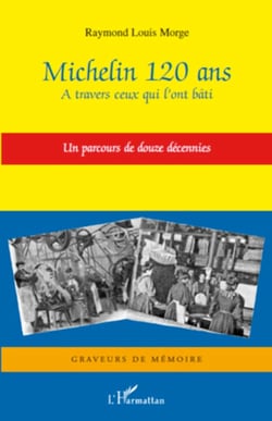 Michelin 120 ans - A travers ceux qui l'ont bâti - Un parcours de douze décennies