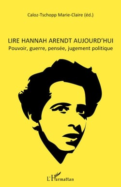 Lire Hannah Arendt aujourd'hui - Pouvoir, guerre, pensée, jugement politique