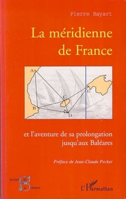 La méridienne de France - Et l'aventure de sa prolongation jusqu'aux Baléares
