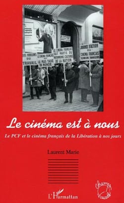 Le cinéma est à nous - Le PCF et le cinéma français de la Libération à nos jours