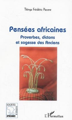 Pensées africaines - Proverbes, dictons et sagesse des Anciens