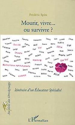 Mourir, vivre... et survivre - Itinéraire d'un Educateur Spécialisé