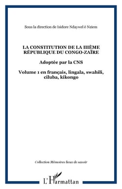 LA CONSTITUTION DE LA IIIème RÉPUBLIQUE DU CONGO-ZAÏRE - Adoptée par la CNS Volume 1 en français, lingala, swahili, ciluba, kikongo - Volume 1 en français, lingala, swahili, ciluba, kikongo