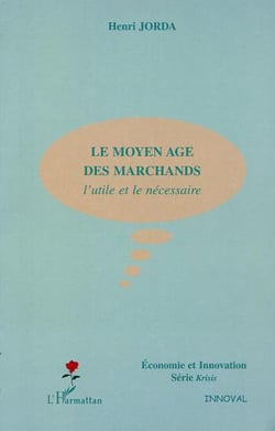 LE MOYEN AGE DES MARCHANDS - L�utile et le nécessaire