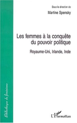 LES FEMMES A LA CONQUÊTE DU POUVOIR POLITIQUE - Royaume-Uni, Irlande, Inde