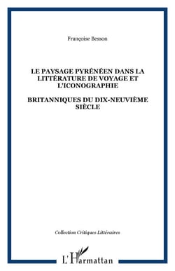 LE PAYSAGE PYRÉNÉEN DANS LA LITTÉRATURE DE VOYAGE ET L'ICONOGRAPHIE - BRITANNIQUES DU DIX-NEUVIÈME SIÈCLE