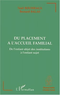 DU PLACEMENT A L'ACCUEIL FAMILIAL - De l'enfant objet des institutions à l'enfant sujet