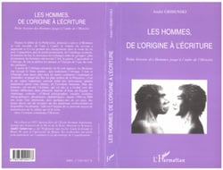 LES HOMMES DE L'ORIGINE À L'ÉCRITURE - Petite histoire des Hommes jusqu'à l'aube de l'Histoire