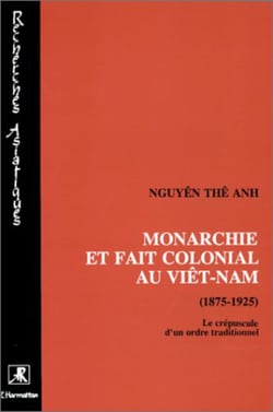 Monarchie et fait colonial au Viêtnam (1875-1925) - Le crépuscule d'un ordre traditionnel