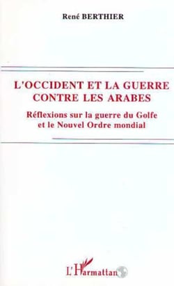 L'Occident et la guerre contre les Arabes - Réflexions sur la guerre du Golfe et le Nouvel Ordre mondial