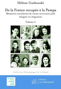 De la France occupée à la Pampa - Mémoires entrelacées de trente survivants juifs émigrés en Argentine - Vol. II