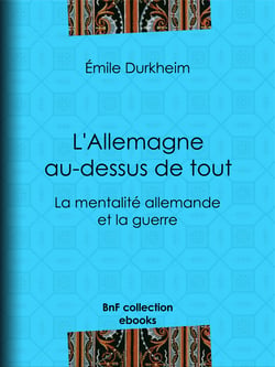 L'Allemagne au-dessus de tout - La mentalité allemande et la guerre