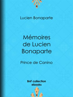 Mémoires de Lucien Bonaparte - Prince de Canino