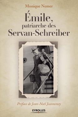 Emile, patriarche des Servan-Schreiber - Préface de Jean-Noël Jeanneney